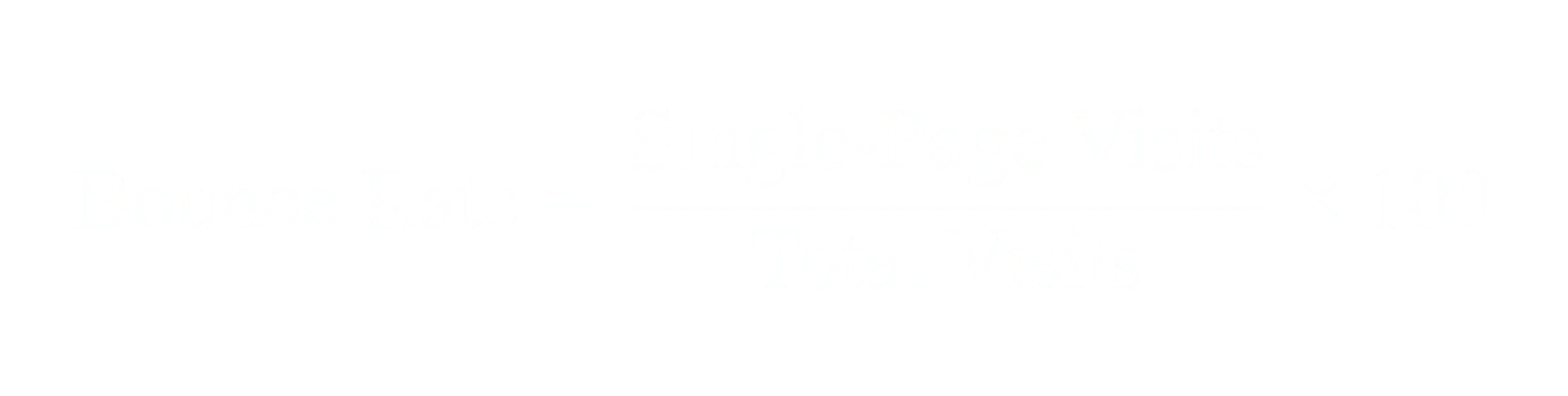 Bounce Rate equals Single-Page Visits divided by Total Visits times 100