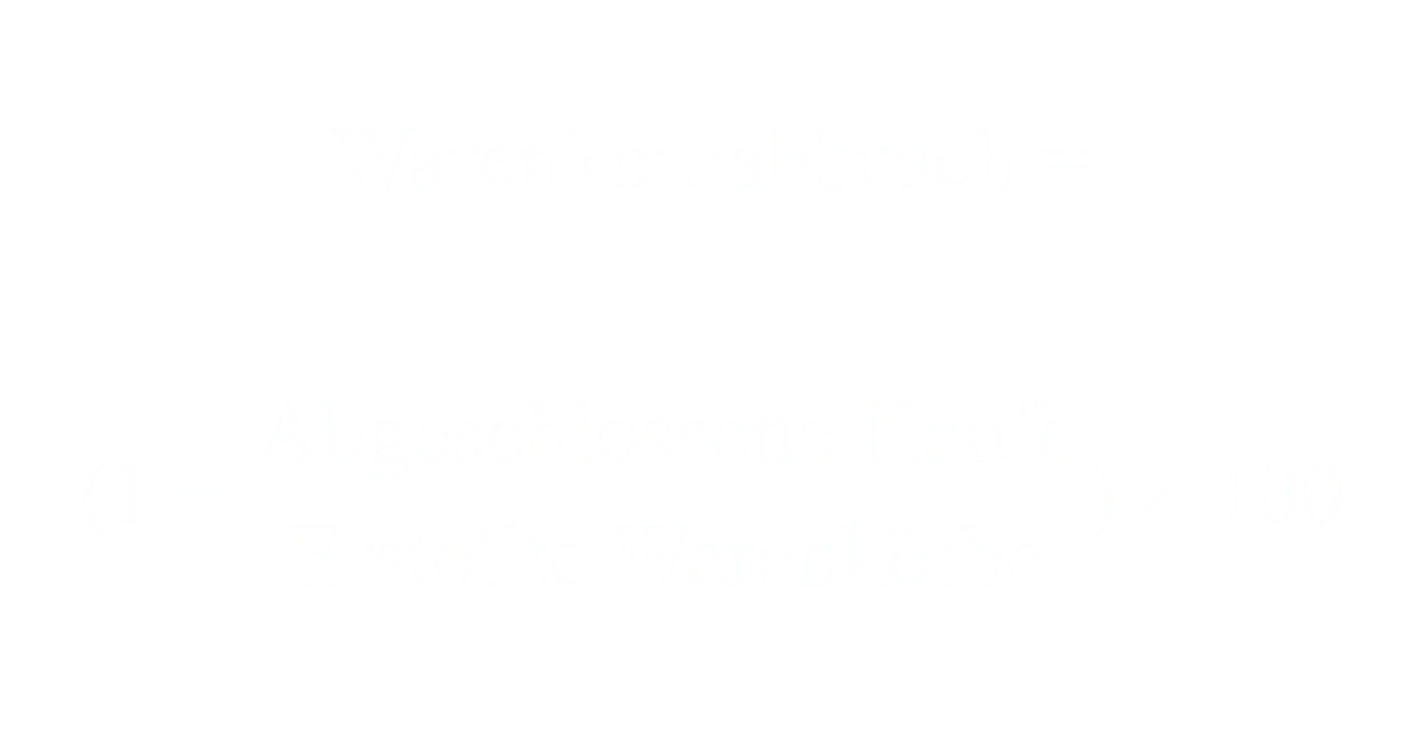 Warenkorbabbruchrate gleich 1 minus abgeschlossene Käufe geteilt durch erstellte Warenkörbe mal 100