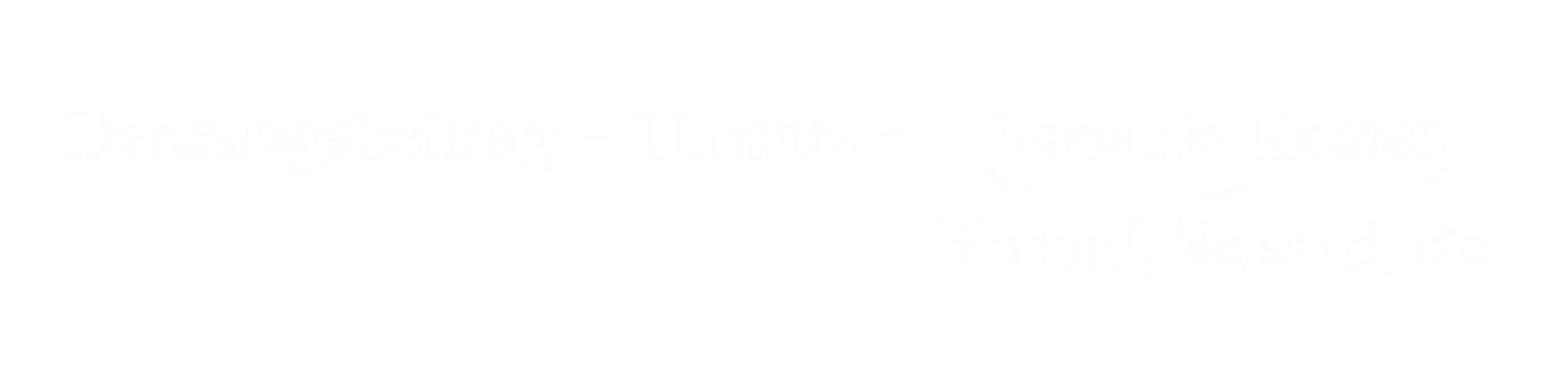 Deckungsbeitrag gleich Umsatz minus Variable Kosten