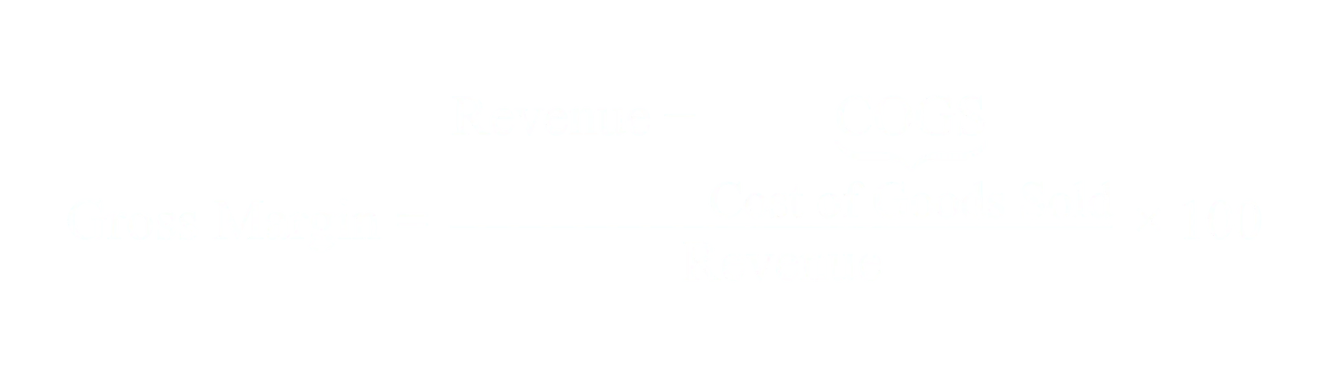 Gross Margin equals Revenue minus Cost of Goods Sold divided by Revenue times 100
