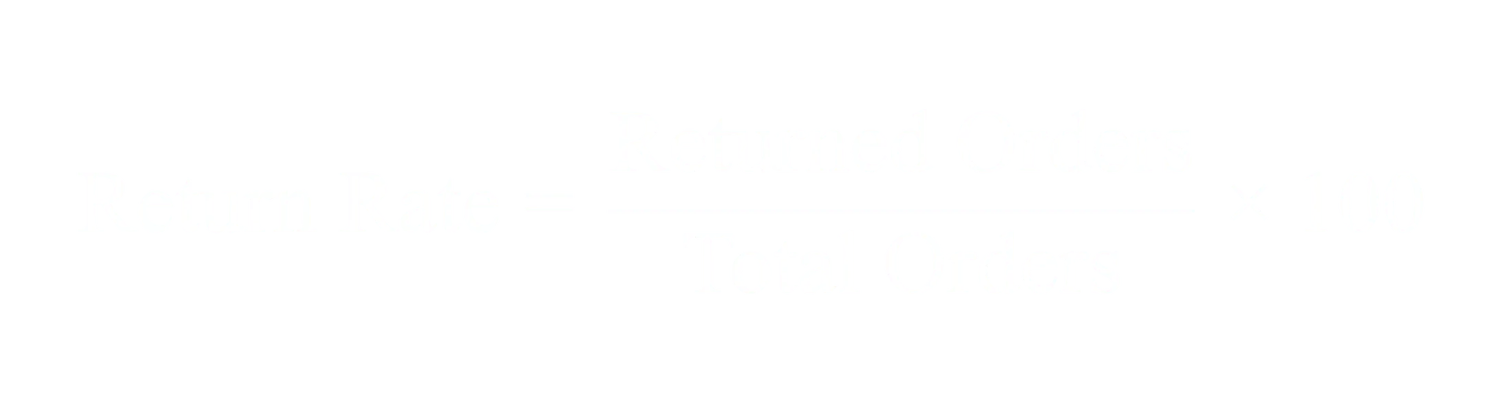 Return Rate equals Returned Orders divided by Total Orders times 100