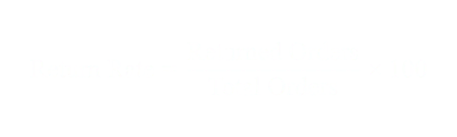 Return Rate equals Returned Orders divided by Total Orders times 100