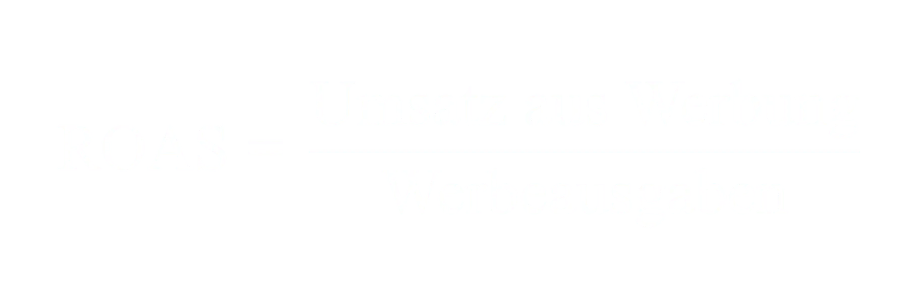 ROAS gleich Umsatz aus Werbung geteilt durch Werbeausgaben