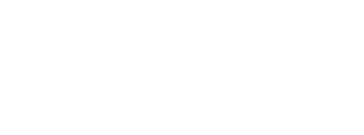 ROAS gleich Umsatz aus Werbung geteilt durch Werbeausgaben