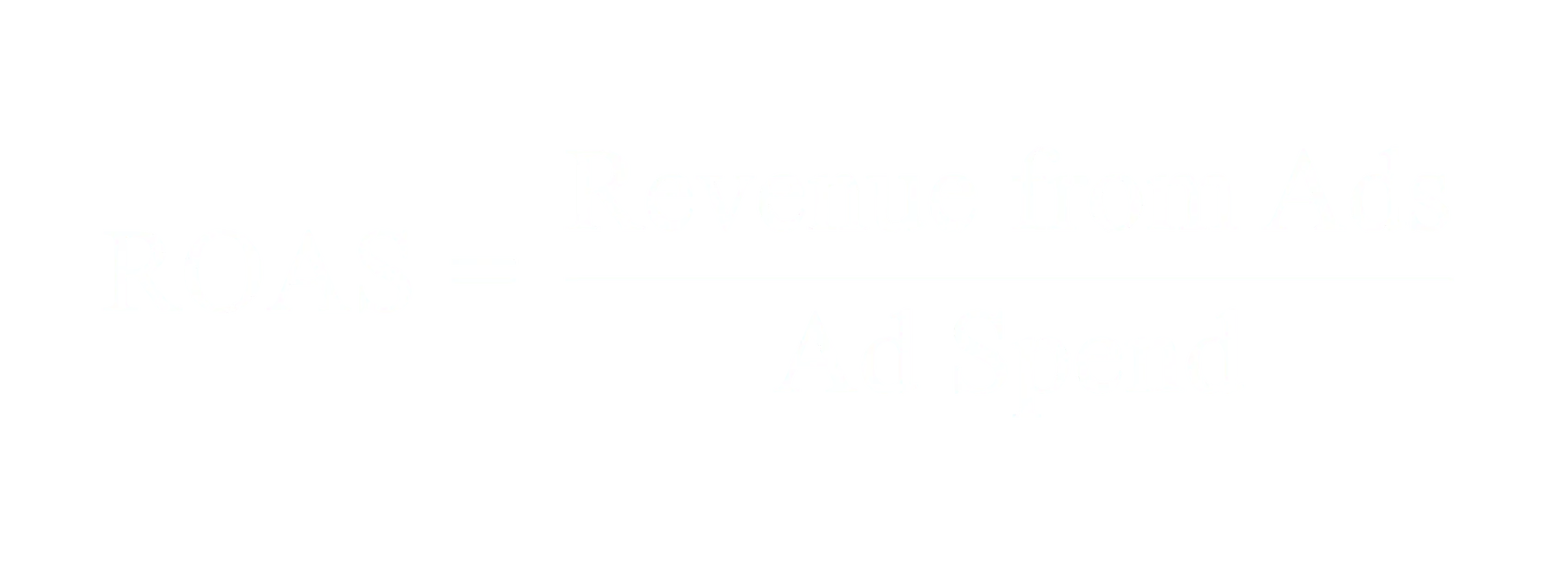 ROAS equals Revenue from Ads divided by Ad Spend